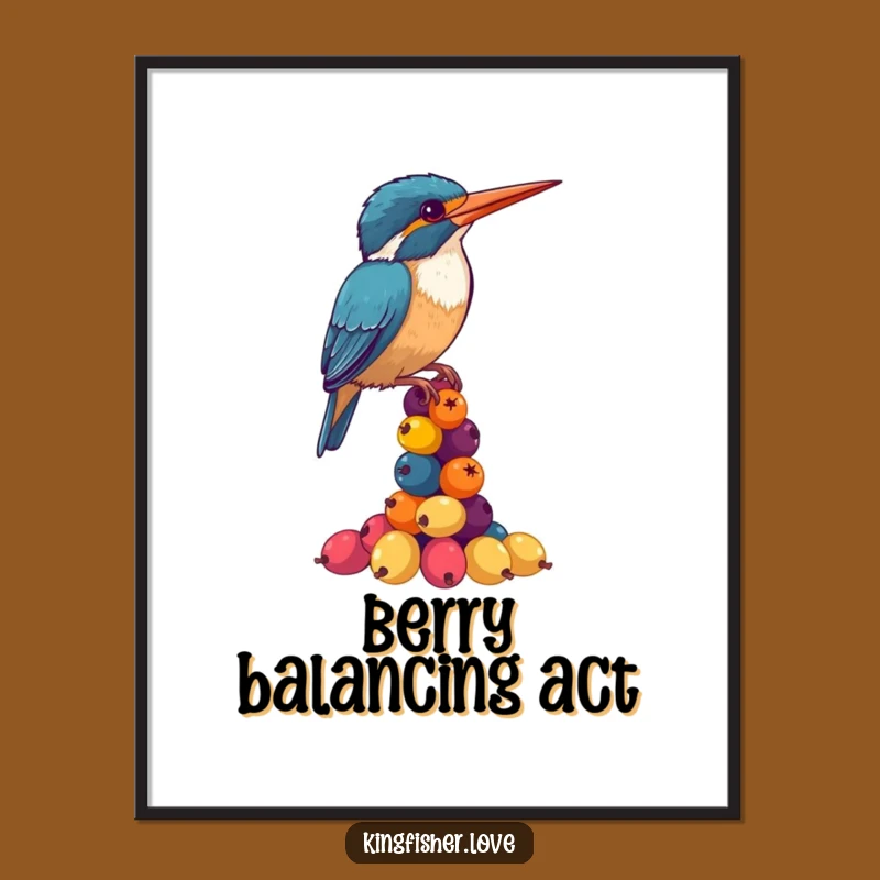 Funny Kingfisher Berry Balance Poster: Hilarious Wall Art Gift
